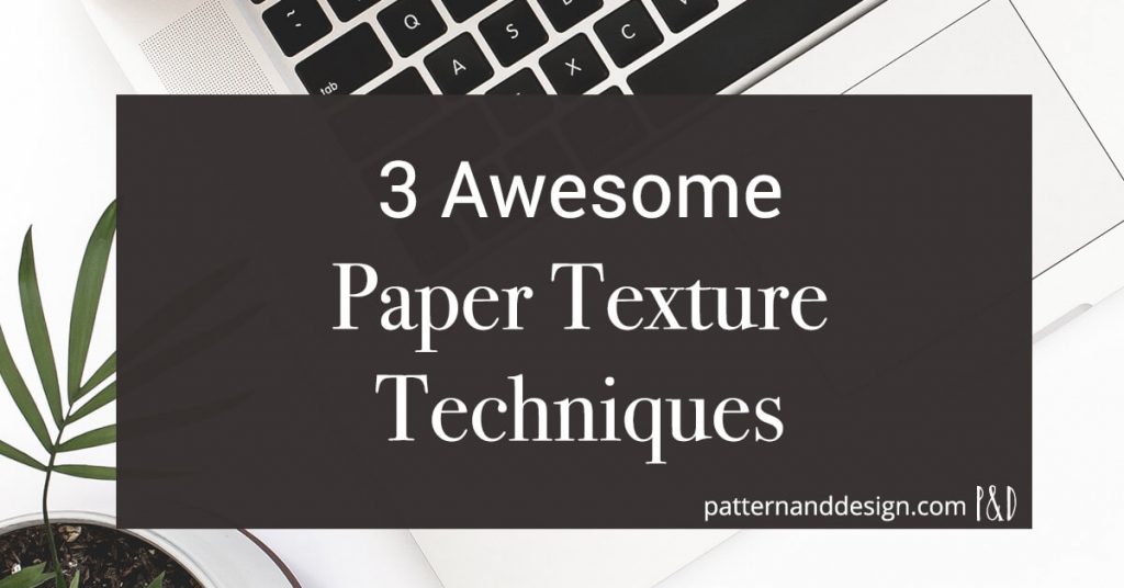 3 awesome paper texture techniques