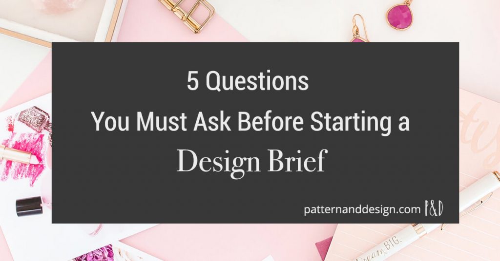5 questions you must ask before starting a design brief